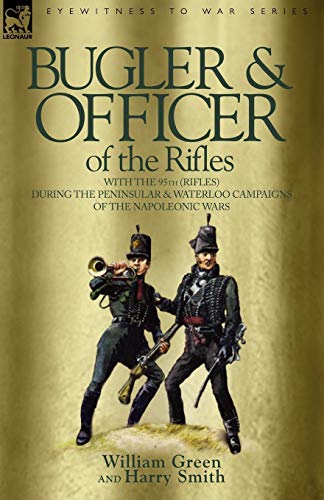 Bugler & Officer Of The Rifles-With The 95th Rifles During The Peninsular & Wate [Paperback]