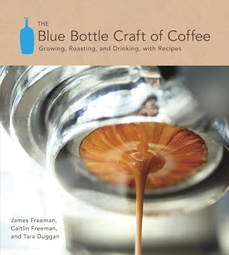 The Blue Bottle Craft of Coffee Growing, Roasting, and Drinking, with Recipes [Hardcover]