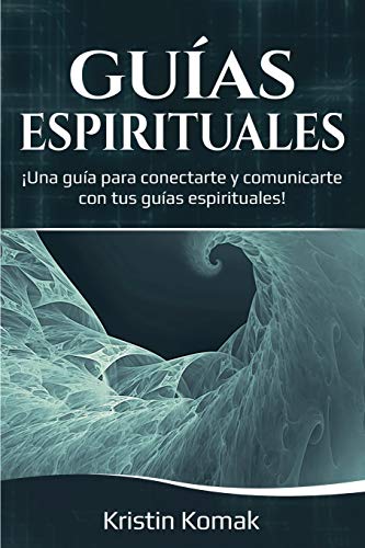 Guas Espirituales  una Gua para Conectarte y Comunicarte con Tus Guas Espir [Paperback]