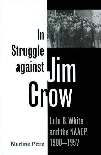 In Struggle Against Jim Crow Lulu B. White And The Naacp, 1900-1957 (centennial [Paperback]