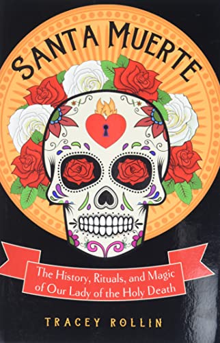 Santa Muerte The History, Rituals, And Magic Of Our Lady Of The Holy Death [Paperback]