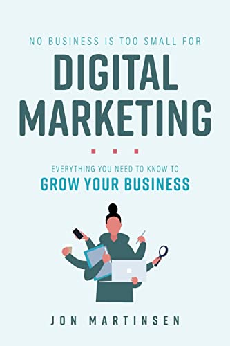 No Business Is Too Small For Digital Marketing Everything You Need To Know To G [Paperback]