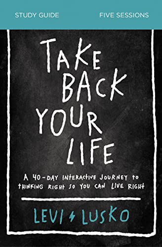 Take Back Your Life Bible Study Guide A 40-Day Interactive Journey to Thinking  [Paperback]