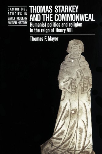 Thomas Starkey and the Commonwealth Humanist Politics and Religion in the Reign [Paperback]