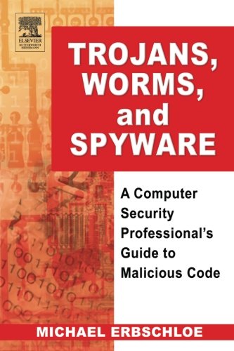 Trojans, Worms, and Spyware A Computer Security Professional's Guide to Malicio [Paperback]