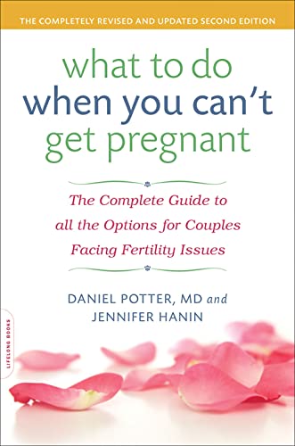 What to Do When You Can&39t Get Pregnant The Complete Guide to All the Option [Paperback]