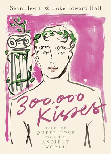 300,000 Kisses Tales of Queer Love from the Ancient World [Hardcover]