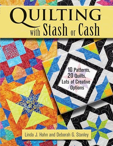 Quilting with Stash or Cash 10 Patterns, 20 Quilts, Lots of Creative Options [Paperback]