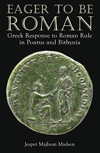 Eager to be Roman Greek Response to Roman Rule in Pontus and Bithynia [Hardcover]