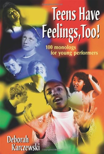 Teens Have Feelings, Too 100 Monologs For Young Performers [Paperback]