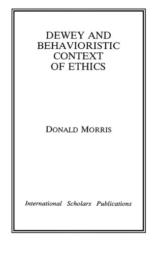 Dewey &amp The Behavioristic Context of Ethics [Paperback]
