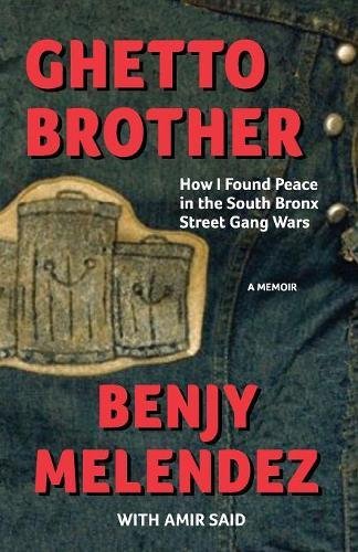 Ghetto Brother How I Found Peace In The South Bronx Street Gang Wars [Paperback]