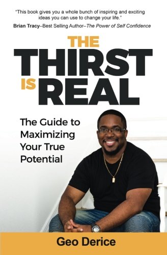 The Thirst Is Real The Teen's Guide To Maximizing Your True Potential [Paperback]