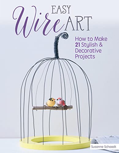 Easy Wire Art How to Make 21 Stylish &amp Decorative Projects [Paperback]