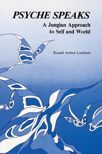 Psyche Speaks A Jungian Approach To Self And World [paperback] [Paperback]