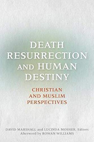 Death, Resurrection, And Human Destiny Christian And Muslim Perspectives [Paperback]