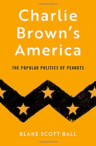 Charlie Brown's America The Popular Politics of Peanuts [Hardcover]