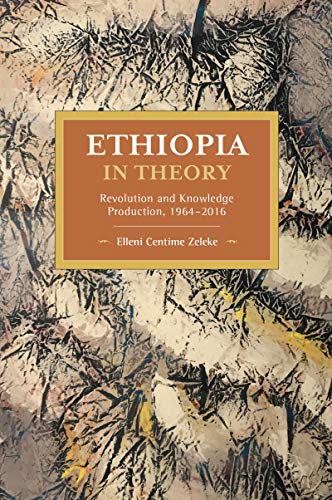 Ethiopia in Theory Revolution and Knowledge Production, 1964-2016 [Paperback]