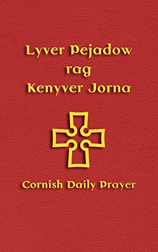 Lyver Pejadow Rag Kenyver Jorna Cornish Daily Prayer (cornish Edition) [Paperback]