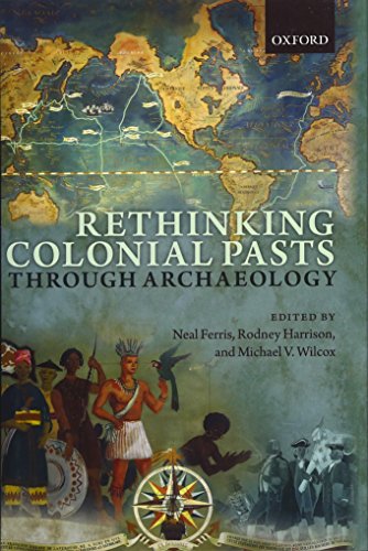 Rethinking Colonial Pasts through Archaeology [Hardcover]
