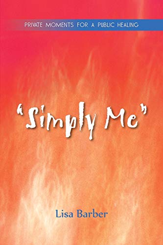 Simply Me  Private Moments for a Public Healing [Paperback]