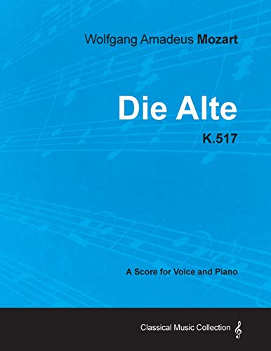 Wolfgang Amadeus Mozart - Die Alte - K 517 - a Score for Voice and Piano [Paperback]