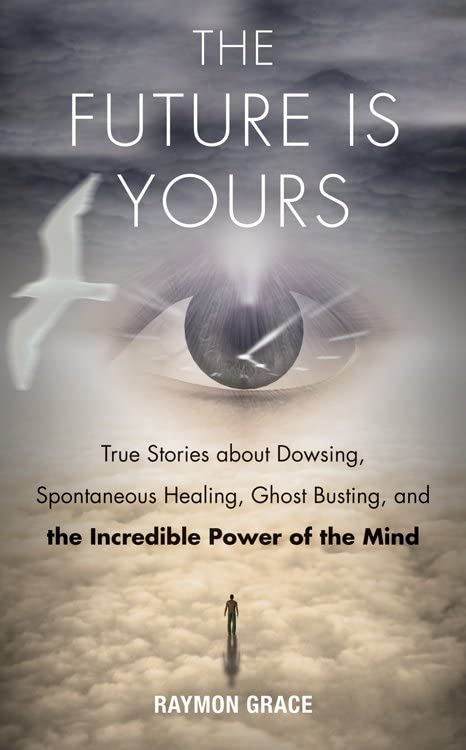 The Future Is Yours True Stories About Dowsing, Spontaneous Healing, Ghost Bust [Paperback]