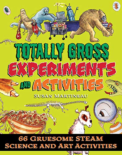 Totally Gross Experiments and Activities 66 Gruesome STEAM Science and Art Acti [Paperback]