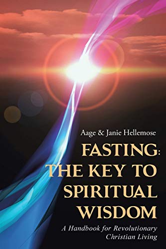 Fasting The Key To Spiritual Wisdom A Handbook For Revolutionary Christian Livi [Paperback]