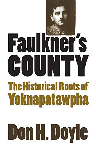 Faulkner's County The Historical Roots Of Yoknapatawpha (fred W. Morrison Serie [Paperback]