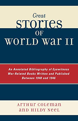 Great Stories of World War II An Annotated Bibliography of Eyewitness War-Relat [Paperback]