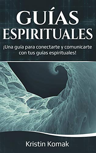 Guas Espirituales  una Gua para Conectarte y Comunicarte con Tus Guas Espir [Hardcover]