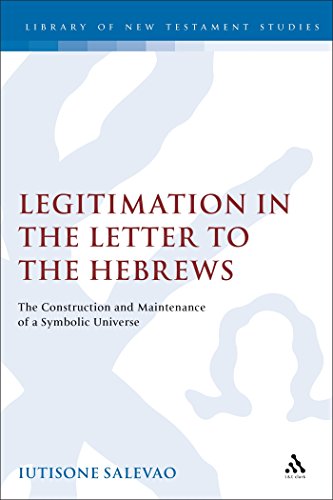 Legitimation in the Letter to the Hebrews The Construction and Maintenance of a [Hardcover]