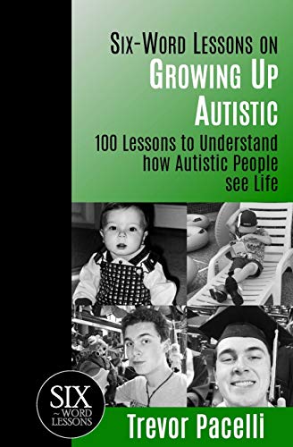 Six-Word Lessons On Growing Up Autistic 100 Lessons To Understand How Autistic  [Paperback]