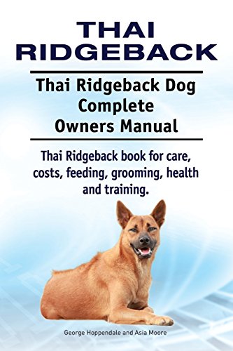 Thai Ridgeback. Thai Ridgeback Dog Complete Owners Manual. Thai Ridgeback Book F [Paperback]