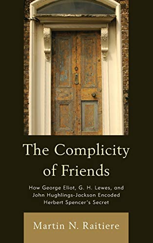 The Complicity of Friends How George Eliot, G. H. Lewes, and John Hughlings-Jac [Hardcover]