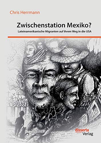 Zwischenstation Mexiko Lateinamerikanische Migranten Auf Ihrem Weg In Die Usa ( [Paperback]