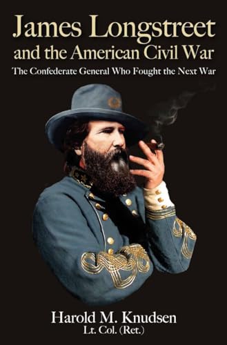 James Longstreet and the American Civil War The Confederate General Who Fought  [Paperback]