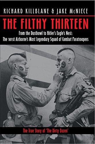 The Filthy Thirteen From the Dustbowl to Hitler's Eagles Nest - The 101st Airb [Hardcover]