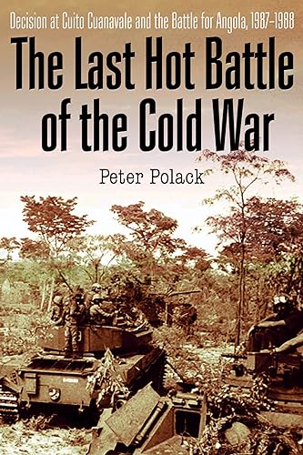 The Last Hot Battle of the Cold War South Africa vs. Cuba in the Angolan Civil  [Hardcover]