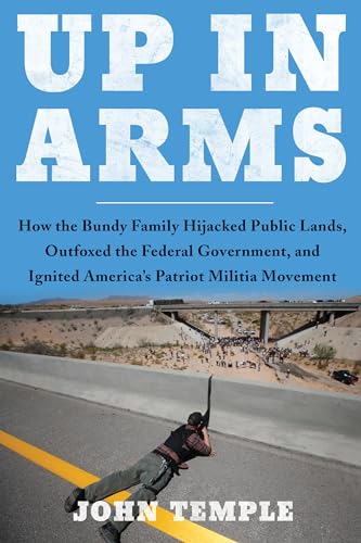 Up in Arms How the Bundy Family Hijacked Public Lands, Outfoxed the Federal Gov [Hardcover]