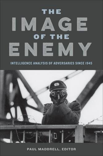 The Image Of The Enemy Intelligence Analysis Of Adversaries Since 1945 [Hardcover]
