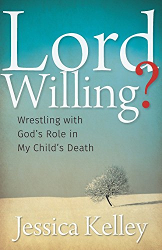 Lord Willing Wrestling With God's Role In My Child's Death [Paperback]