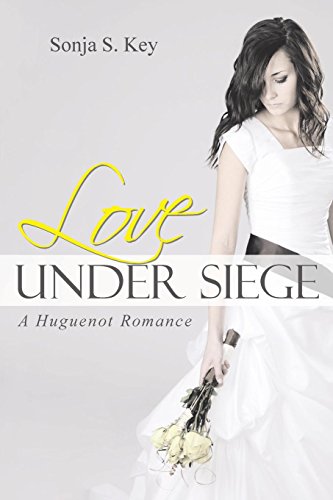 Love Under Siege A Huguenot Romance [Paperback]