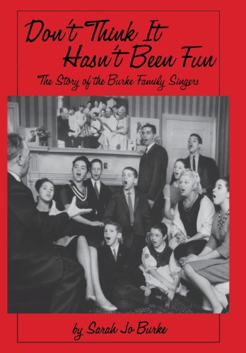Don't Think It Hasn't Been Fun The Story Of The Burke Family Singers [Hardcover]