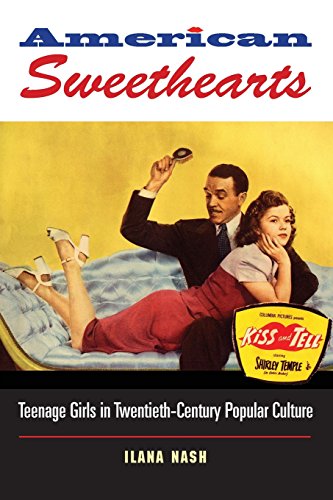 American Sweethearts Teenage Girls in Twentieth-Century Popular Culture [Paperback]