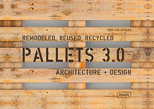 Pallets 3.0. Remodeled, Reused, Recycled Architecture + Design [Paperback]