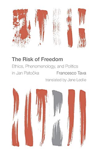 The Risk of Freedom Ethics, Phenomenology and Politics in Jan Patocka [Hardcover]