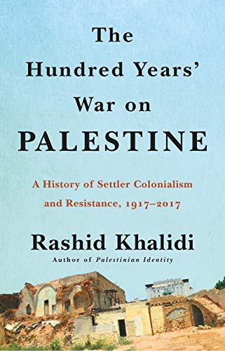 The Hundred Years' War on Palestine A History of Settler Colonialism and Resist [Hardcover]