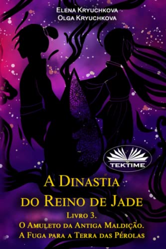Dinastia Do Reino De Jade. Livro 3. O Amuleto Da Antiga Maldicao. A Fuga Para A